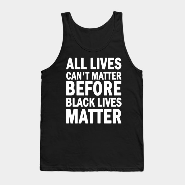 All lives cant matter before black lives matter Tank Top by valentinahramov